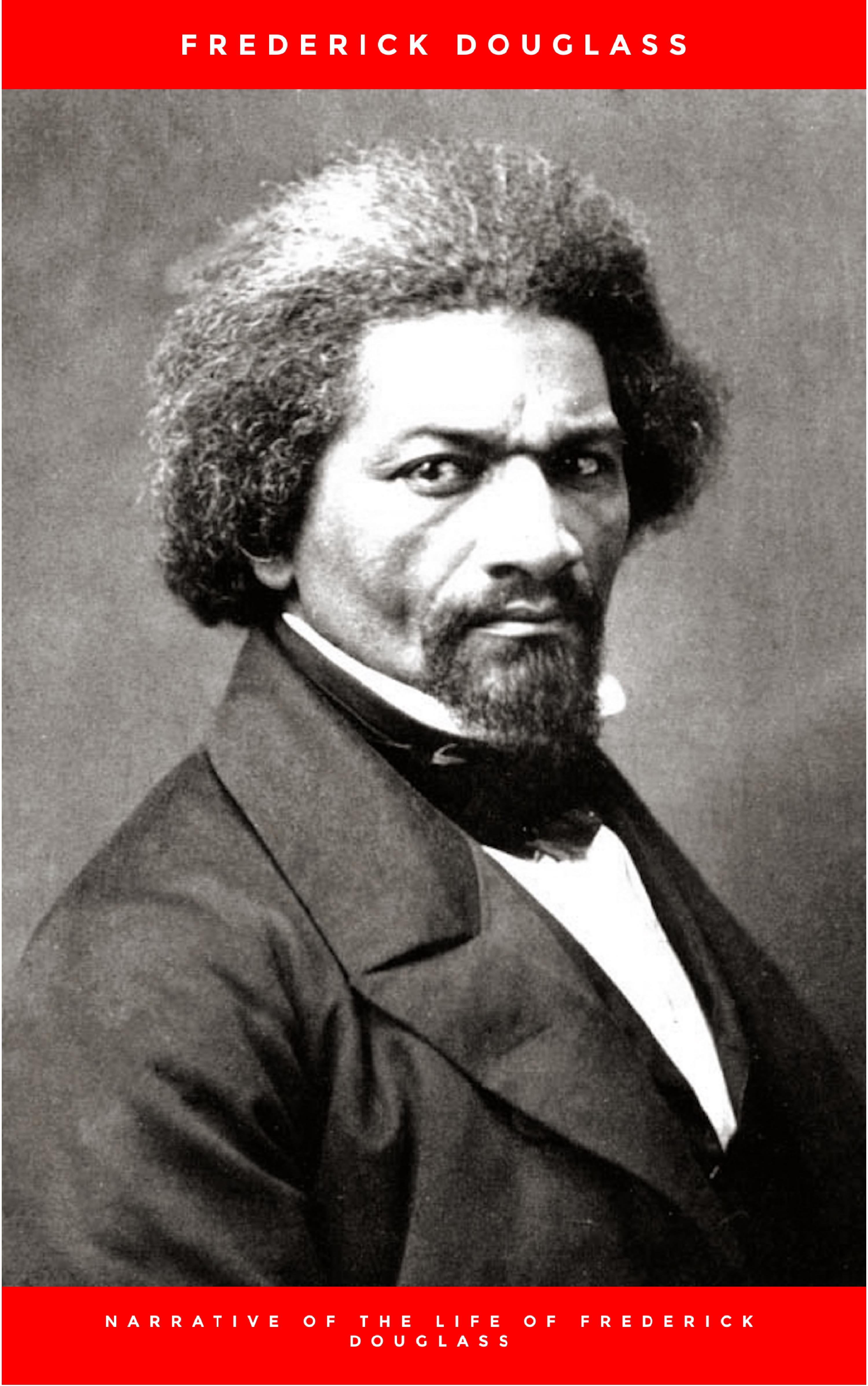 Frederick Douglass Narrative of the Life of Frederick Douglass, an American Slave