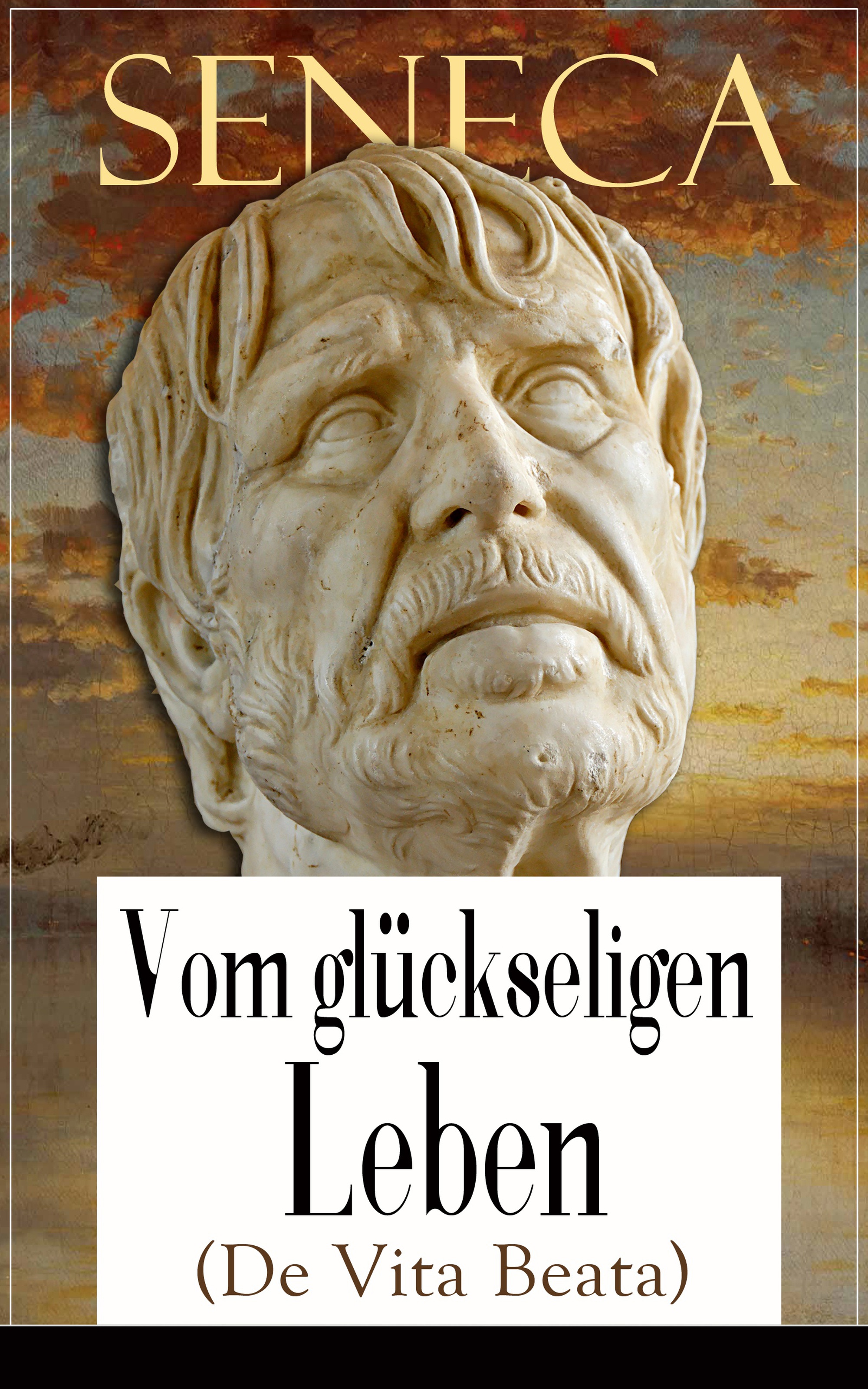 Seneca: Vom glückseligen Leben (De Vita Beata)