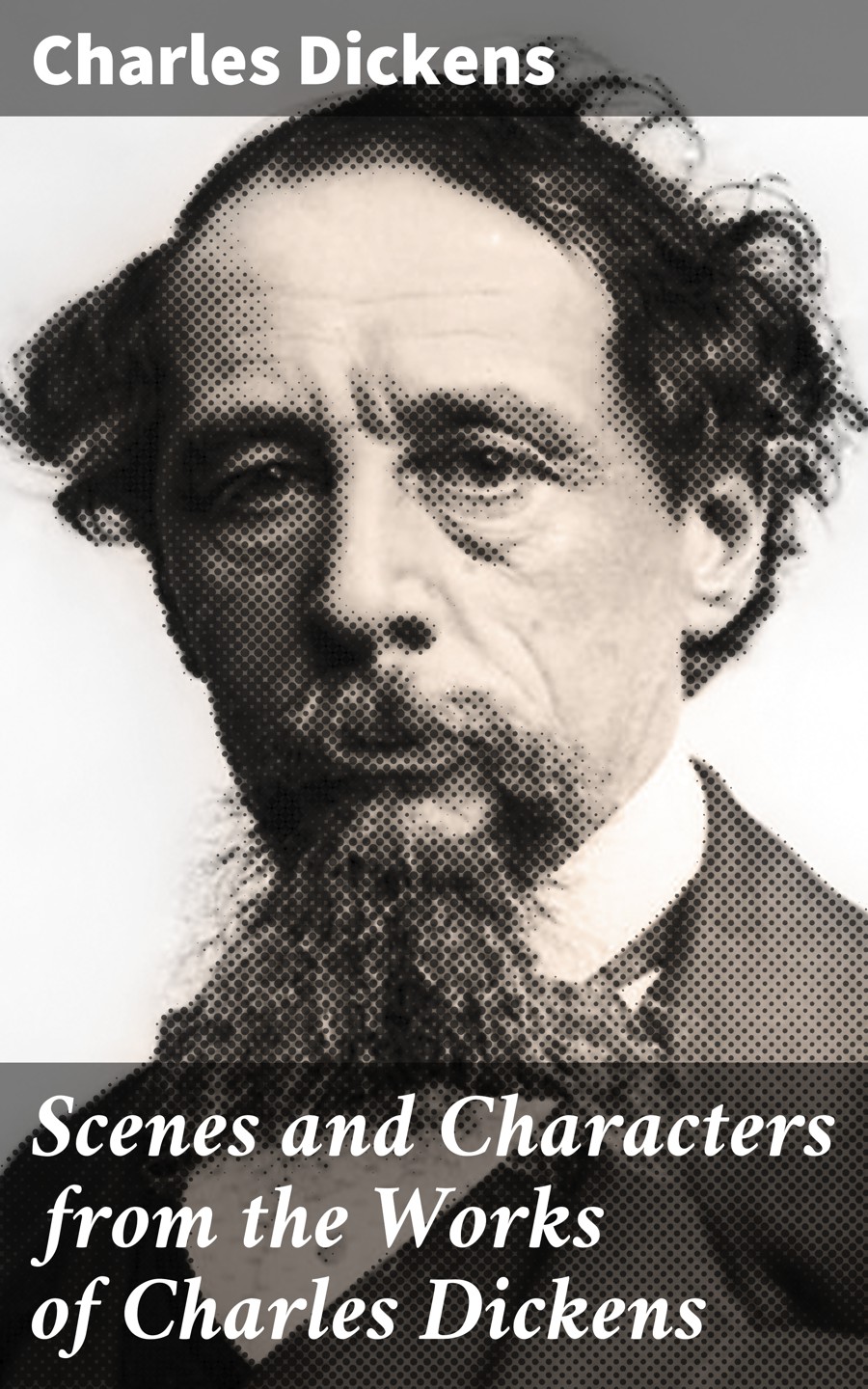 Charles 1812-1870 Dickens Scenes and Characters from the Works of Charles Dickens charles dickens and the great theatre of the world