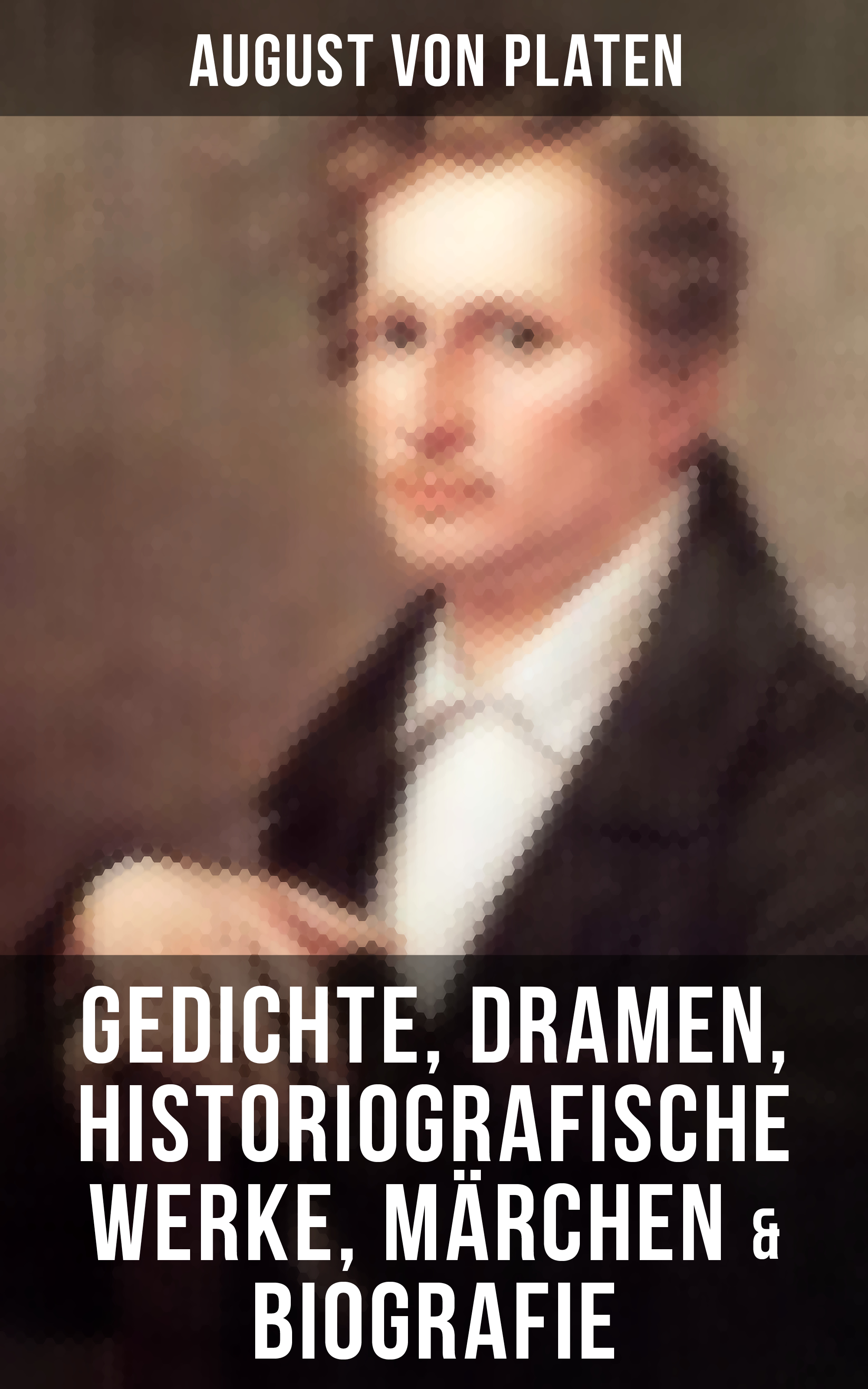August von Platen August von Platen: Gedichte, Dramen, Historiografische Werke, Märchen & Biografie