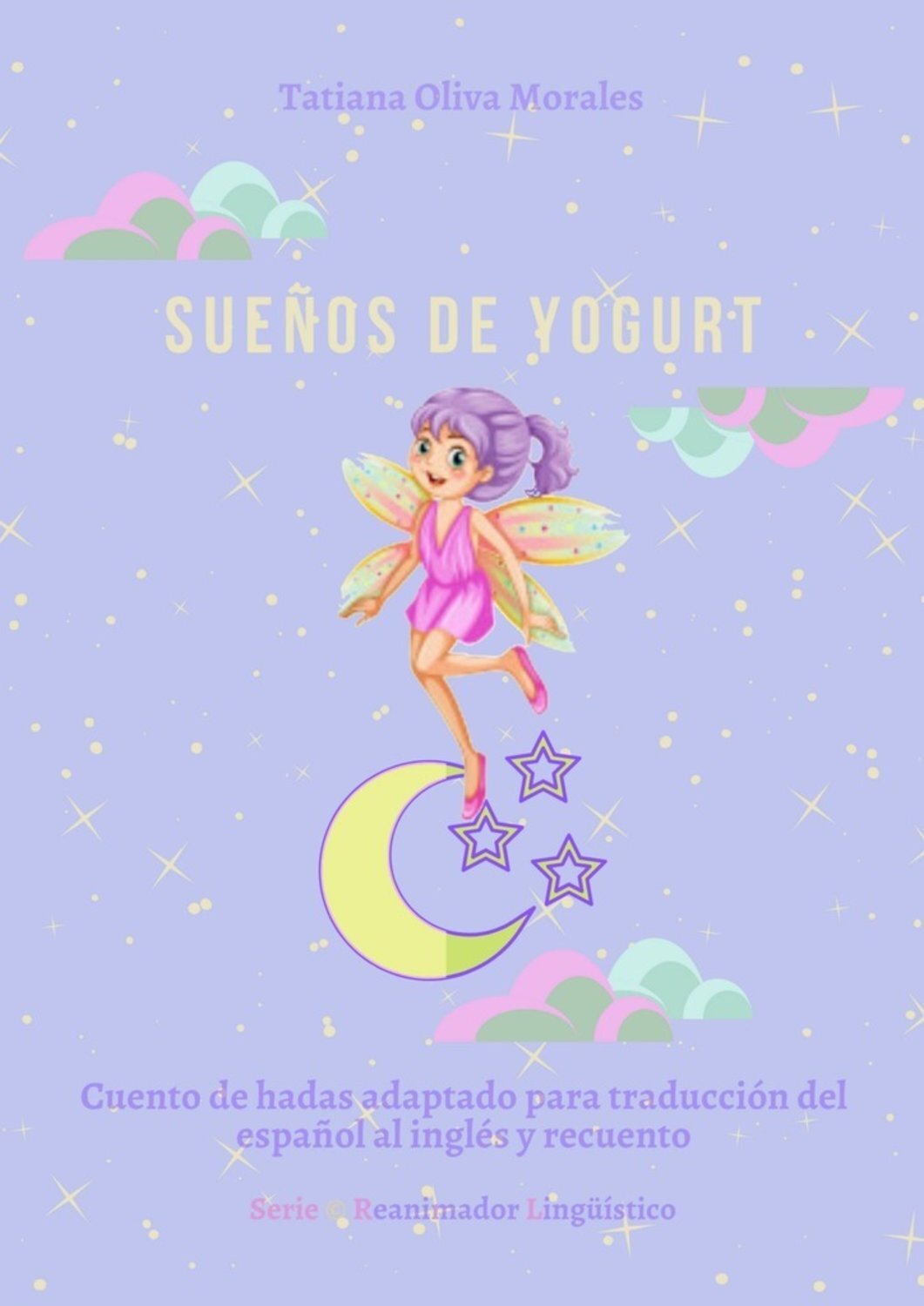 Tatiana Oliva Morales Sueños de yogurt. Cuento de hadas adaptado para traducción del español al inglés y recuento. Serie © Reanimador Lingüístico
