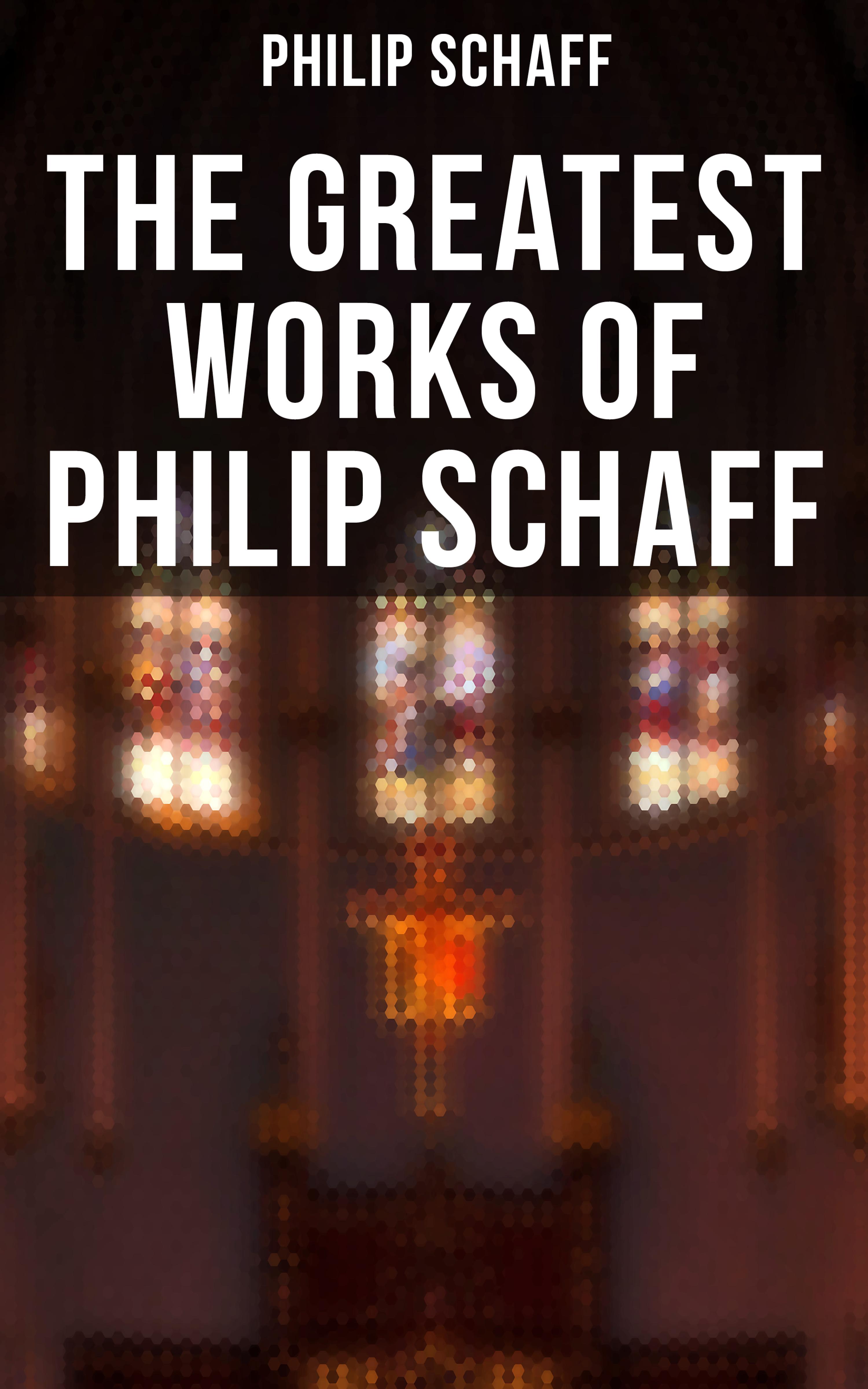 Philip Schaff The Greatest Works of Philip Schaff thomas schaff in the beginning