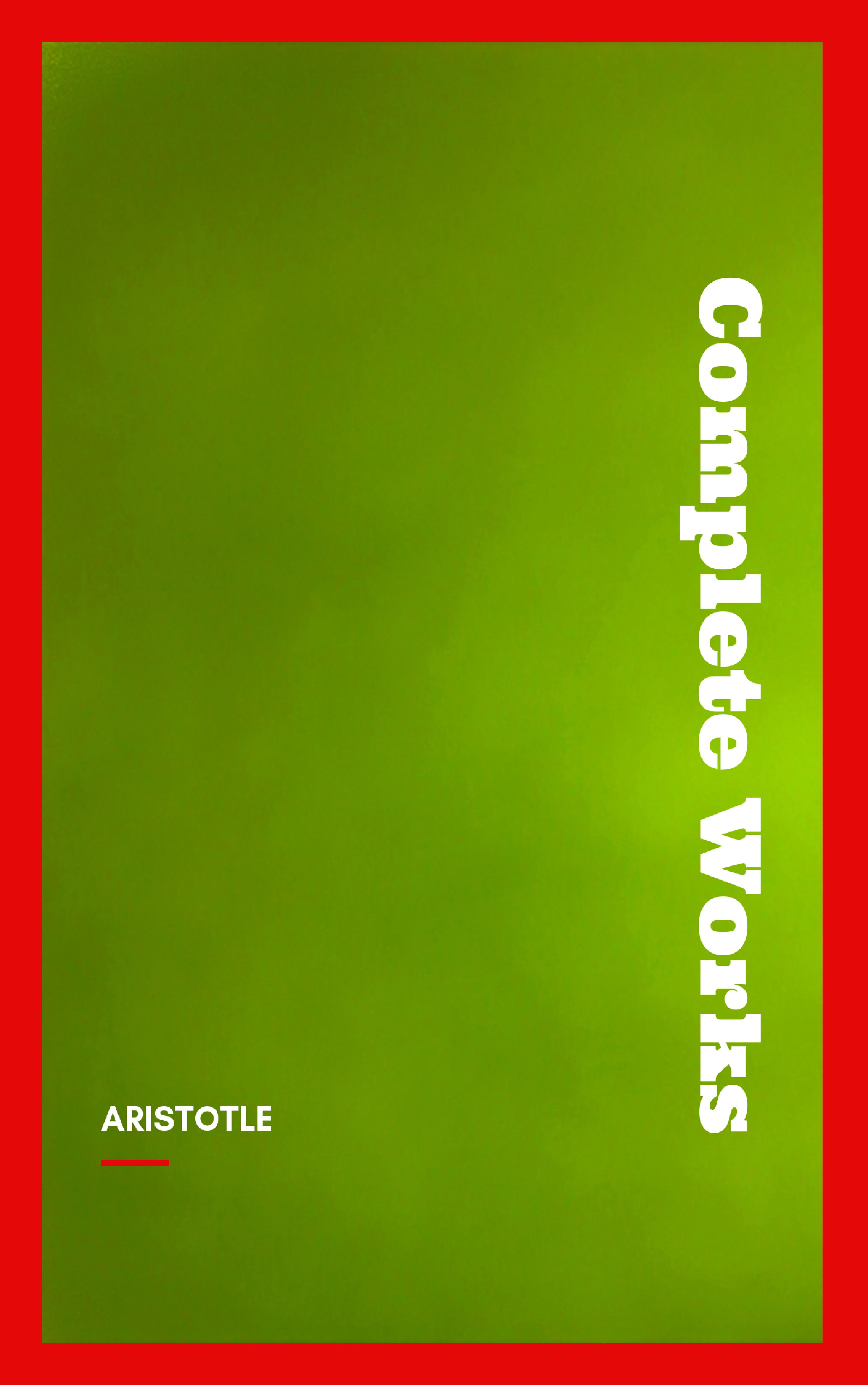Aristotle: The Complete Works