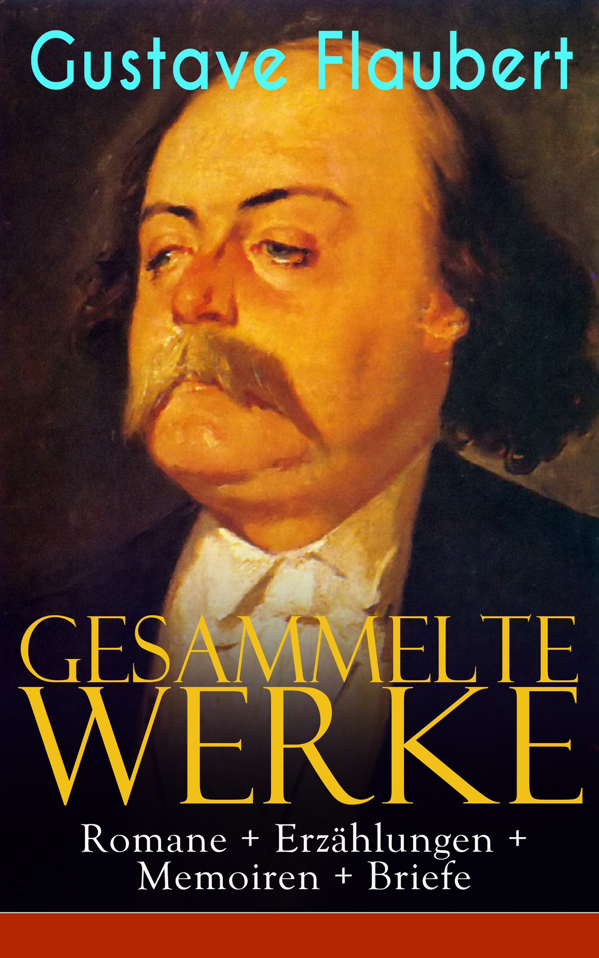 Gesammelte Werke: Romane + Erzählungen + Memoiren + Briefe