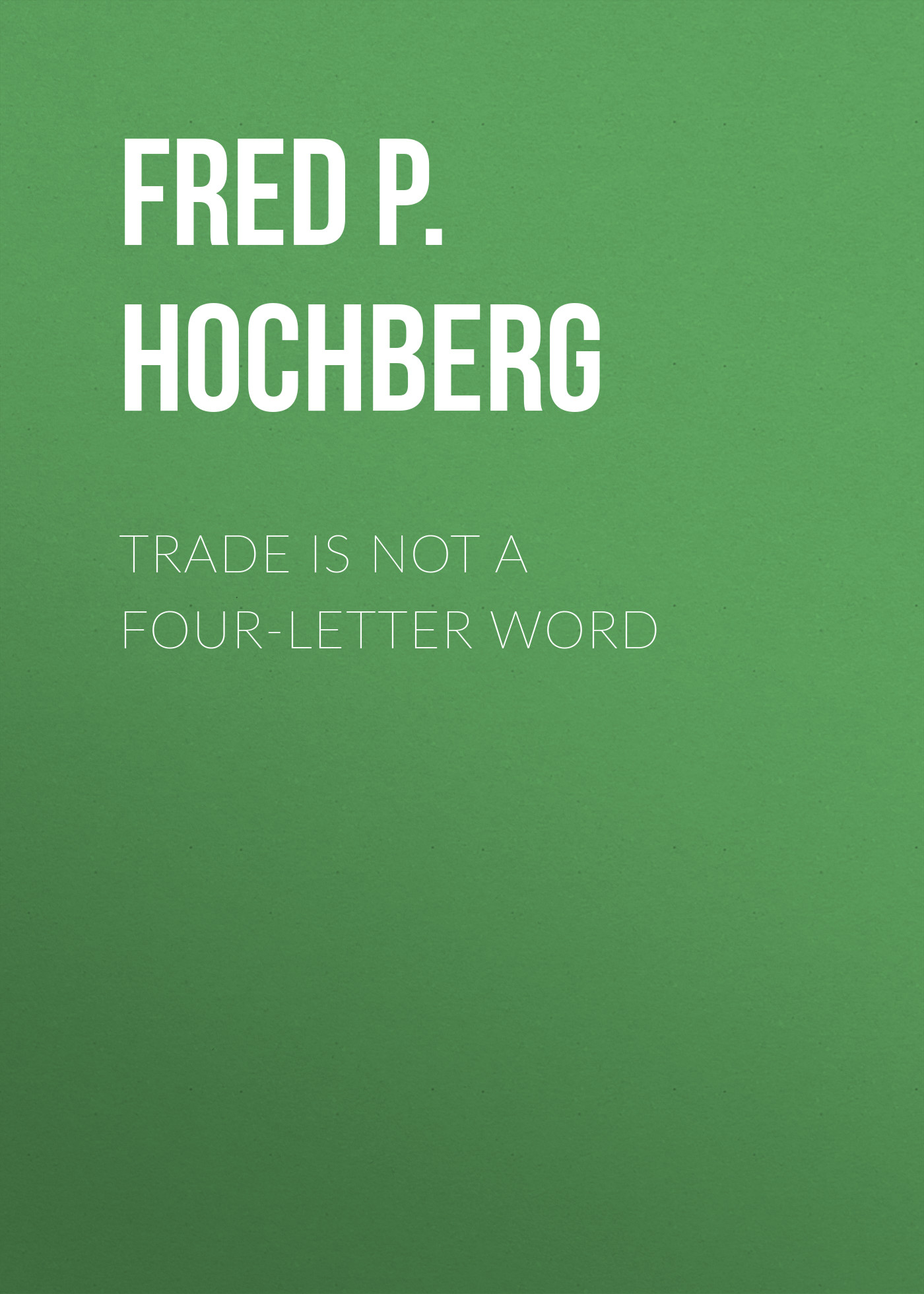 цены Fred P. Hochberg Trade is Not a Four-Letter Word