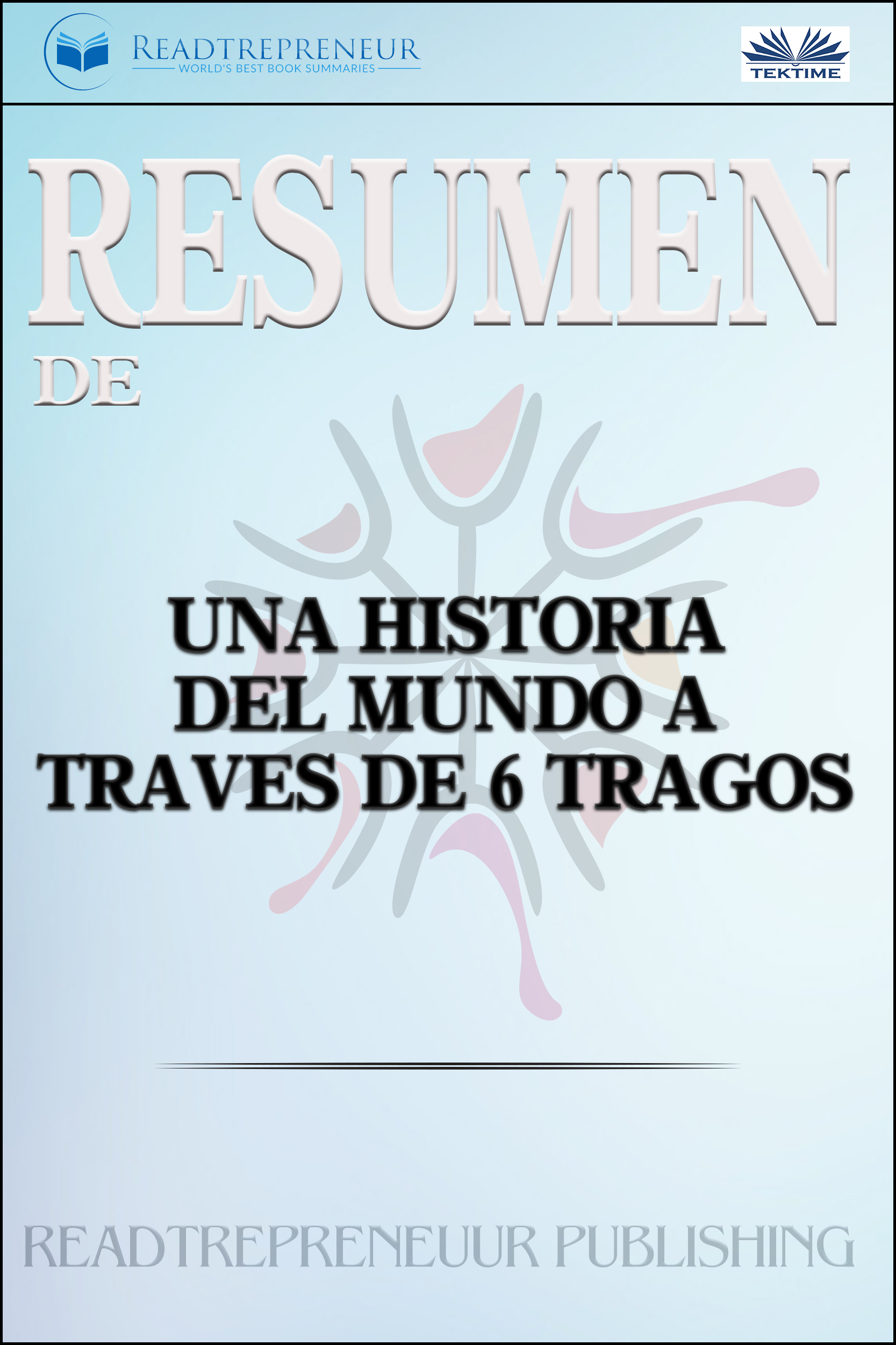 Resumen De Una Historia Del Mundo A Través De 6 Tragos