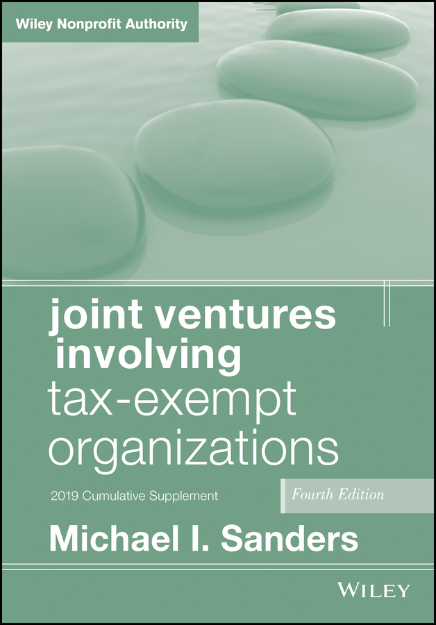 Michael Sanders I. Joint Ventures Involving Tax-Exempt Organizations structuring real estate joint ventures updates