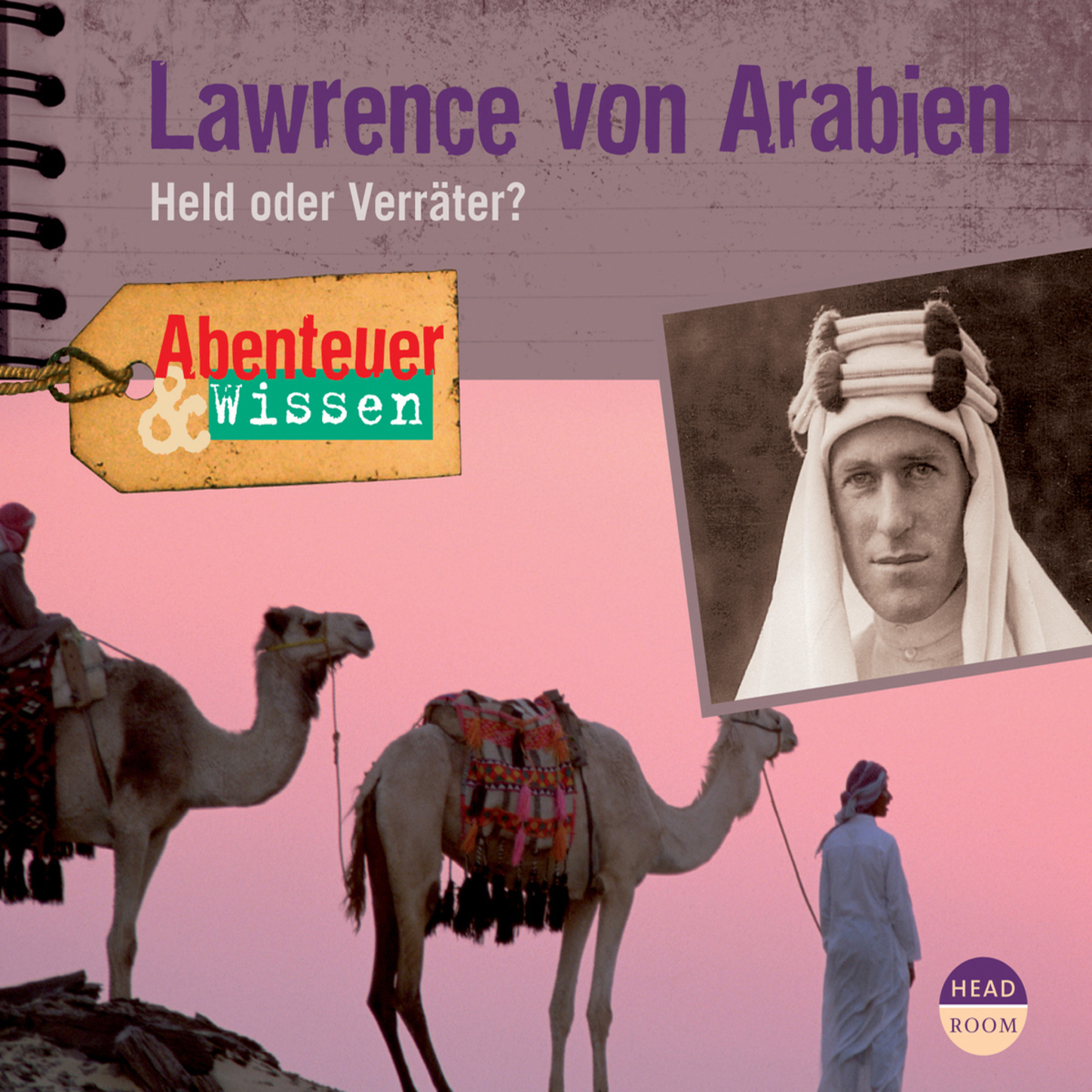 

Lawrence von Arabien - Held oder Verräter - Abenteuer & Wissen (Ungekürzt)