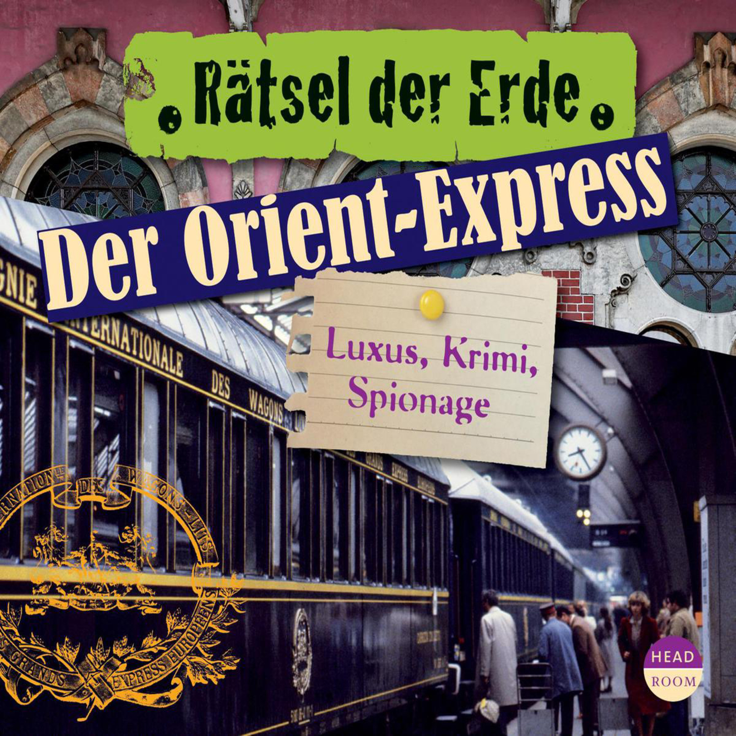 

Der Orient-Express - Luxus, Krimi, Spionage - Rätsel der Erde (Ungekürzt)