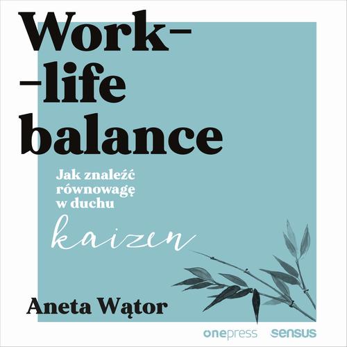 Aneta Wątor Work- life balance. Jak znaleźć równowagę w duchu kaizen work life balance among married women employees