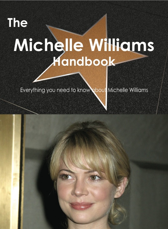 Emily Smith The Michelle Williams Handbook - Everything you need to know about Michelle Williams