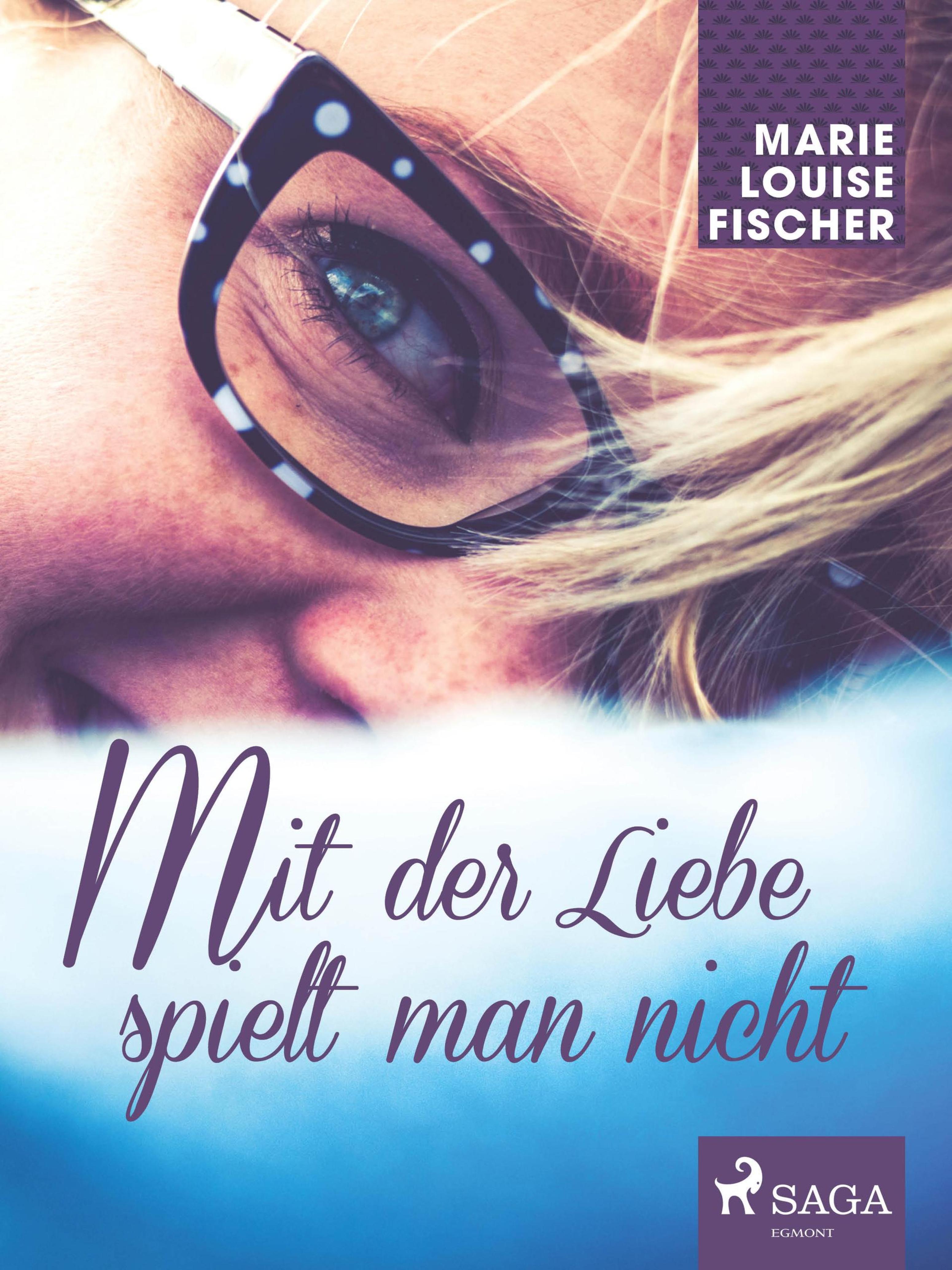 Marie Louise Fischer, Mit Der Liebe Spielt Man Nicht - Bei Litres Als ...