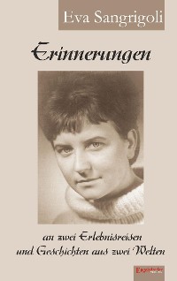 Erinnerungen an zwei Erlebnisreisen und Geschichten aus zwei Welten – Eva Sangrigoli, Engelsdorfer Verlag