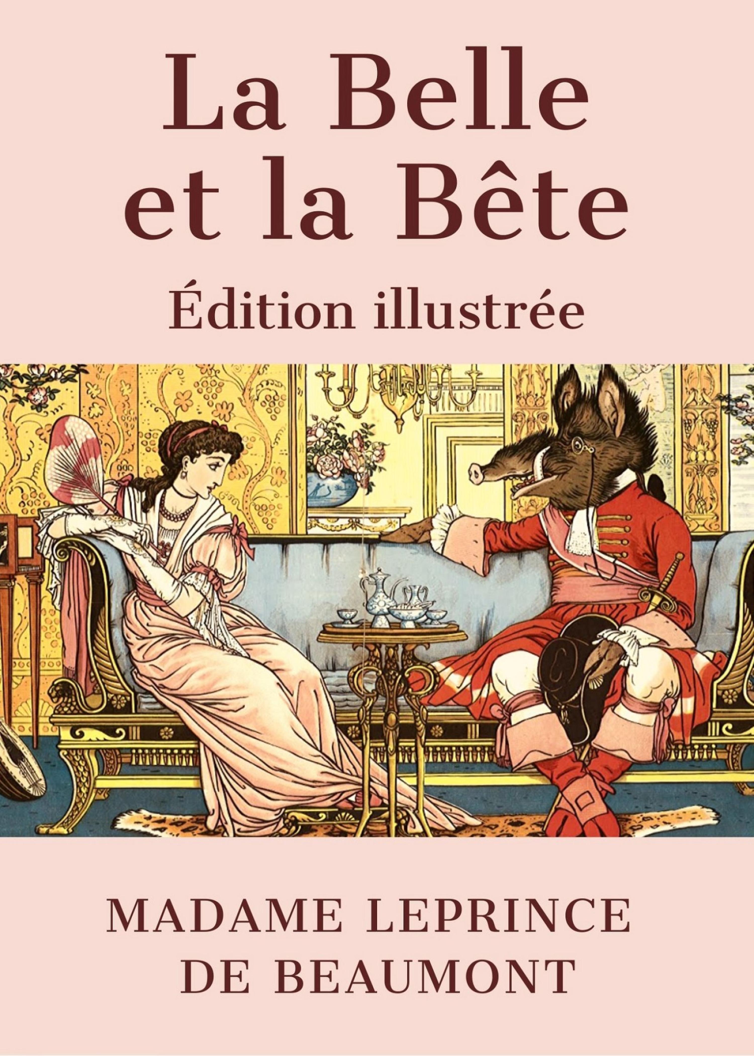 Leprince de Beaumont La Belle et la B te dition illustr e