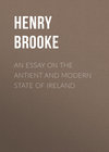 An Essay on the Antient and Modern State of Ireland