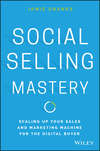 Social Selling Mastery. Scaling Up Your Sales and Marketing Machine for the Digital Buyer