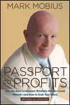 Passport to Profits. Why the Next Investment Windfalls Will be Found Abroad and How to Grab Your Share