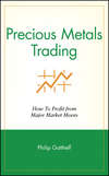 Precious Metals Trading. How To Profit from Major Market Moves