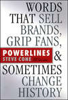 Powerlines. Words That Sell Brands, Grip Fans, and Sometimes Change History