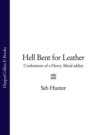 Hell Bent for Leather: Confessions of a Heavy Metal Addict