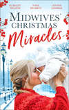 Midwives' Christmas Miracles: A Touch of Christmas Magic / Playboy Doc's Mistletoe Kiss / Her Doctor's Christmas Proposal