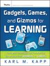 Gadgets, Games and Gizmos for Learning