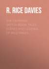 The Cambrian Sketch-Book: Tales, Scenes, and Legends of Wild Wales