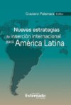 Nuevas estrategias de inserción internacional para América Latina