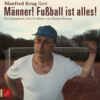 Männer! Fußball ist alles! (Ungekürzt)