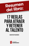 Resumen del libro "17 reglas para atraer y retener al talento" de David Russo