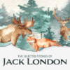 The Selected Short Stories of Jack London (Unabridged)