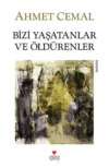 Bizi Yaşatanlar ve Öldürenler