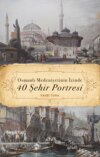 Osmanli Medeniyetinin Izinde 40 Şehir Portresi