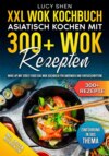 XXL Wok Kochbuch – Asiatisch kochen mit 300+Wok Rezepten