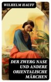 Der Zwerg Nase und andere orientalische Märchen