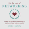 For The Love of Networking - How to put successful networking at the heart of your business and life (Unabridged)