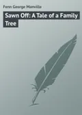 Sawn Off: A Tale of a Family Tree - Fenn George Manville