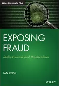 Exposing Fraud. Skills, Process and Practicalities - Ian  Ross