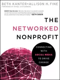 The Networked Nonprofit. Connecting with Social Media to Drive Change - Beth  Kanter