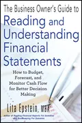 The Business Owner's Guide to Reading and Understanding Financial Statements. How to Budget, Forecast, and Monitor Cash Flow for Better Decision Making - Lita  Epstein