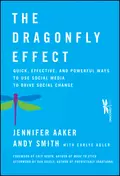 The Dragonfly Effect. Quick, Effective, and Powerful Ways To Use Social Media to Drive Social Change - Andy  Smith