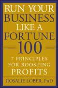 Run Your Business Like a Fortune 100. 7 Principles for Boosting Profits - Rosalie  Lober