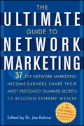 The Ultimate Guide to Network Marketing. 37 Top Network Marketing Income-Earners Share Their Most Preciously Guarded Secrets to Building Extreme Wealth - Joe  Rubino