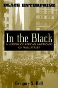 In the Black. A History of African Americans on Wall Street - Gregory Bell S.