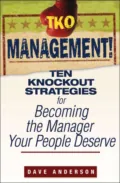 TKO Management!. Ten Knockout Strategies for Becoming the Manager Your People Deserve - Dave Anderson