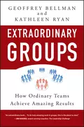 Extraordinary Groups. How Ordinary Teams Achieve Amazing Results - Kathleen Ryan D.