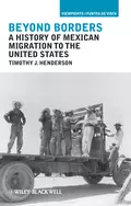 Beyond Borders. A History of Mexican Migration to the United States - Timothy Henderson J.