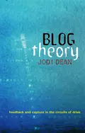 Blog Theory. Feedback and Capture in the Circuits of Drive - Jodi  Dean