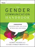 The Gender Communication Handbook. Conquering Conversational Collisions between Men and Women - Brown Claire Damken