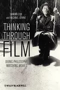 Thinking Through Film. Doing Philosophy, Watching Movies - Levine Michael P.